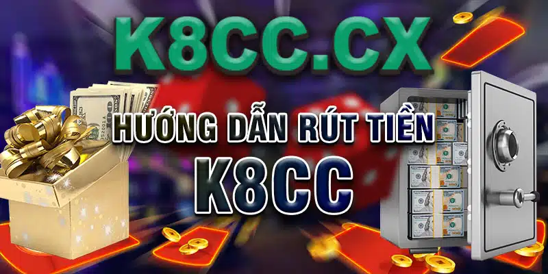 Hướng dẫn rút tiền K8CC