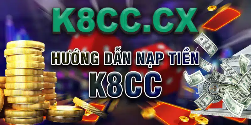 Hướng dẫn nạp tiền K8CC